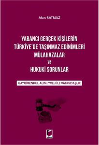 Yabancı Gerçek Kişilerin Türkiye'de Taşınmaz Edinimleri Mülahazalar ve Hukuki Sorunlar