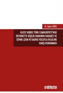 Kuzey Kıbrıs Türk Cumhuriyeti'nde İnternette Kişilik Hakkının Hakaret ve Sövme (ZEM ve KADİH) Yoluyla İhlaline Karşı Korunması