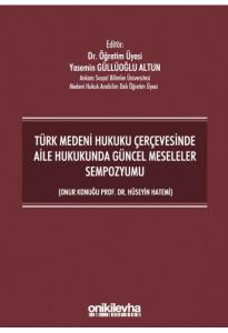 Türk Medeni Hukuku Çerçevesinde Aile Hukukunda Güncel Meseleler Sempozyumu