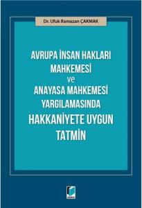Avrupa İnsan Hakları Mahkemesi ve Anayasa Mahkemesi Yargılamasında Hakkaniyete Uygun Tatmin