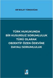 Türk Hukukunda Bir Kusursuz Sorumluluk Türü Olarak Objektif Özen Ödevine Dayalı Sorumluluk