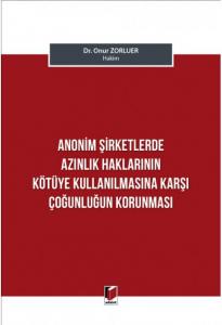 Anonim Şirketlerde Azınlık Haklarının Kötüye Kullanılmasına Karşı Çoğunluğun Korunması