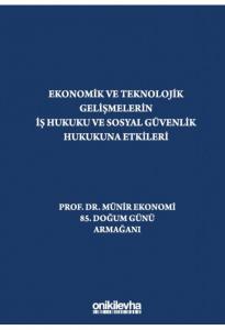 Ekonomik ve Teknolojik Gelişmelerin İş Hukuku ve Sosyal Güvenlik Hukukuna Etkileri