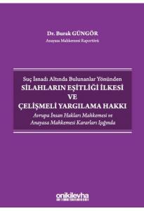 Silahların Eşitliği İlkesi ve Çelişmeli Yargılama Hakkı