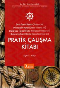 Deniz Ticaret Hukuku, Deniz Sigorta Hukuku, Uluslararası Taşıma Hukuku, Uluslararası Ticaret Hukuku Pratik Çalışma Kitabı