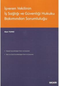 İşveren Vekilinin İş Sağlığı ve Güvenliği Hukuku Bakımından Sorumluluğu