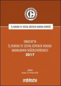 Yargıtay'ın İş Hukuku ve Sosyal Güvenlik Hukuku Kararlarının Değerlendirilmesi Semineri 2017