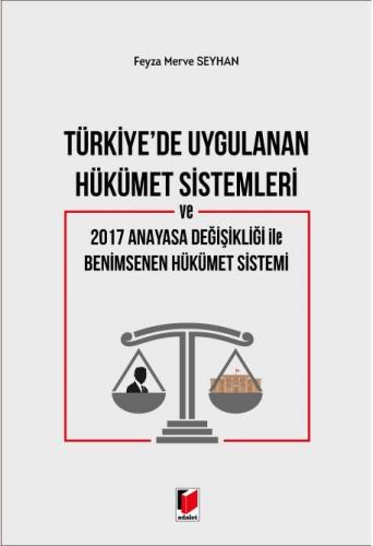 Türkiye'de Uygulanan Hükümet Sistemleri ve 2017 Anayasa Değişikliği ile Benimsenen Hükümet Sistemi