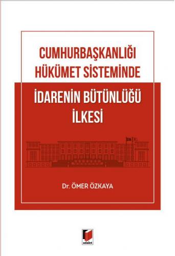 Cumhurbaşkanlığı Hükümet Sisteminde İdarenin Bütünlüğü İlkesi
