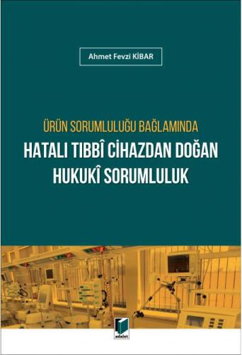 Ürün Sorumluluğu Bağlamında Hatalı Tıbbi Cihazdan Doğan Hukuki Sorumluluk