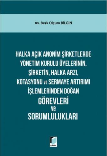 Halka Açık Anonim Şirketlerde Yönetim Kurulu Üyelerinin, Şirketin, Halka Arzı, Kotasyonu ve Sermaye Artırımı İşlemlerinden Doğan Görevleri ve Sorumlulukları