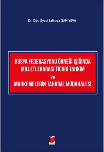 Rusya Federasyonu Örneği Işığında Milletlerarası Ticari Tahkim ve Mahkemelerin Tahkime Müdahalesi