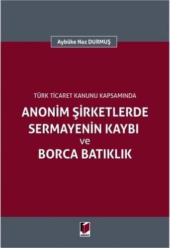 Anonim Şirketlerde Sermayenin Kaybı ve Borca Batıklık