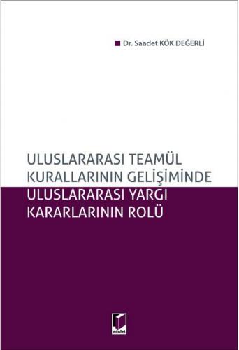 Uluslararası Teamül Kurallarının Gelişiminde Uluslararası Yargı Kararlarının Rolü