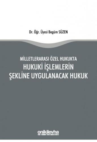 Milletlerarası Özel Hukukta Hukuki İşlemlerin Şekline Uygulanacak Hukuk