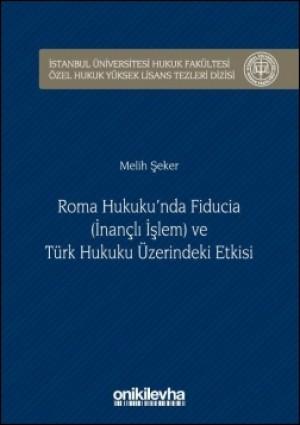 Roma Hukuku'n da Fiducia (İnançlı İşlem) ve Türk Hukuku Üzerindeki Etk