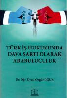 Türk İş Hukukunda Dava Şartı Olarak Arabuluculuk