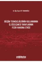 Bilişim Teknolojilerinin Kullanımının İş Sözleşmesi Taraflarının Fesih Hakkına Etkisi