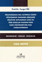 Milletlerarası Mal Satımına İlişkin Sözleşmeler Hakkında Birleşmiş Milletler Antlaşması (CISG) ile Türk Borçlar Kanunu'nun İlgili Hükümlerinin Kısa Karşılaştırması (CISG Metni)