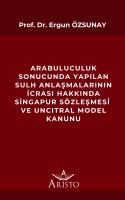 Arabuluculuk Sonucunda Yapılan Sulh Anlaşmalarının İcrası Hakkında Singapur Sözleşmesi ve Uncıtral Model Kanunu