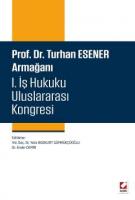 Prof. Dr. Turhan Esener Armağanı I. İş Hukuku Uluslararası Kongresi