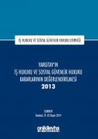 Yargıtay'ın İş Hukuku ve Sosyal Güvenlik Hukuku Kararlarının Değerlendirilmesi Semineri 2013