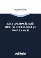 Lex Superıor İlkesi : Hukukî Geçerliliği ve Uygulaması