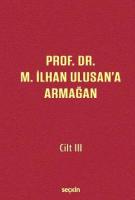 Prof. Dr. M. İlhan Ulusan'a Armağan – Cilt: III