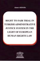 Right To Fair Trial in Turkish Adminstrative Justice System in The Light Of European Human Rights Law