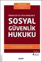 Örnekler ve Uygulamalarla Sosyal Güvenlik Hukuku