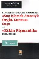 Suç İşlemek Amacıyla Örgüt Kurma Suçu ve Etkin Pişmanlık 5237 Sayılı Türk Ceza Kanununda - TCK. 220 - 221 (Açıklamalı/İçtihatlı)