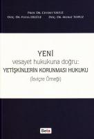 Yeni Vesayet Hukukuna Doğru : Yetişkinlerin Korunması Hukuku