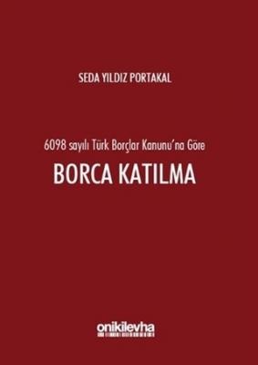 6098 Sayılı Türk Borçlar Kanunu'na Göre Borca Katılma Oniki Levha Seda