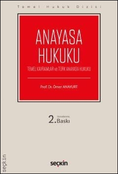 Anayasa Hukuku (Temel Kavramlar ve Türk Anayasa Hukuku) Seçkin Yayınev