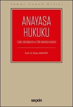 Anayasa Hukuku (Temel Kavramlar ve Türk Anayasa Hukuku) Seçkin Yayınev