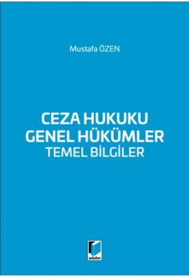Ceza Hukuku Genel Hükümler Temel Bilgiler Adalet Yayınevi Mustafa Özen