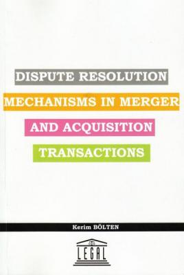 Dispute Resolution Mechanisms in Merger and Acquisition Transactions L