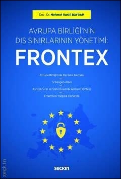 Avrupa Birliği'nin Dış Sınırlarının Yönetimi: Frontex Seçkin Yayınevi 