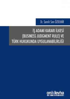 İş Adamı Kararı İlkesi ve Türk Hukukunda Uygulanabilirliği Oniki Levha