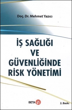 İş Sağılığı ve Güvenliğinde Risk Yönetimi Beta Yayınevi Mehmet Yazıcı