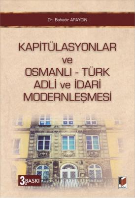 Kapitülasyonlar ve Osmanlı – Türk Adli ve İdari Modernleşmesi Adalet Y