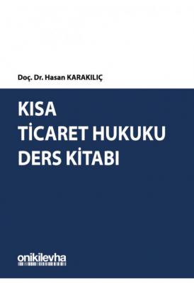 Kısa Ticaret Hukuku Ders Kitabı Oniki Levha Hasan Karakılıç