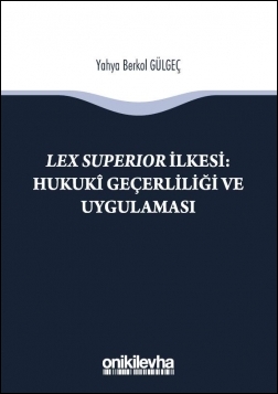 Lex Superıor İlkesi : Hukukî Geçerliliği ve Uygulaması Oniki Levha Yah