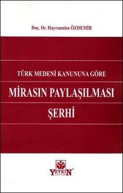Türk Medeni Kanununa Göre Mirasın Paylaşılması Şerhi Yetkin Yayınları 