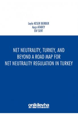 Net Neutrality, Turkey, and Beyond a Road Map for Net Neutrality Regul