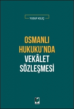 Osmanlı Hukuku'nda Vekalet Sözleşmesi Adalet Yayınevi Yusuf Kılıç