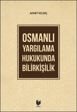 Osmanlı Yargılama Hukukunda Bilirkişilik Adalet Yayınevi Ahmet Kılınç