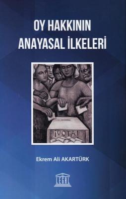 Oy Hakkının Anayasal İlkeleri Legal Yayınevi Ekrem Ali Akartürk