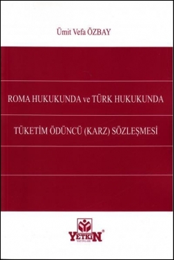 Roma Hukukunda ve Türk Hukukunda Tüketim Ödüncü (Karz) Sözleşmesi Yetk