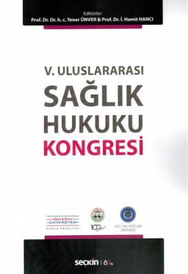 V. Uluslararası Sağlık Hukuku Kongresi Seçkin Yayınevi Yener Ünver